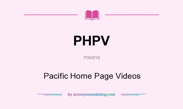 What does PHPV mean? It stands for Pacific Home Page Videos