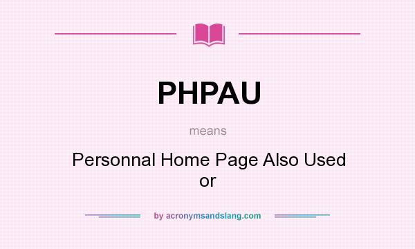 What does PHPAU mean? It stands for Personnal Home Page Also Used or