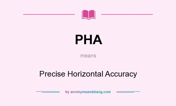 What does PHA mean? It stands for Precise Horizontal Accuracy