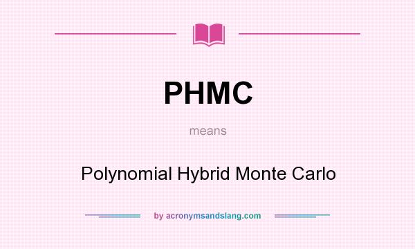 What does PHMC mean? It stands for Polynomial Hybrid Monte Carlo