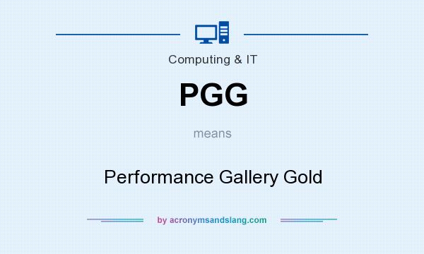 What does PGG mean? It stands for Performance Gallery Gold