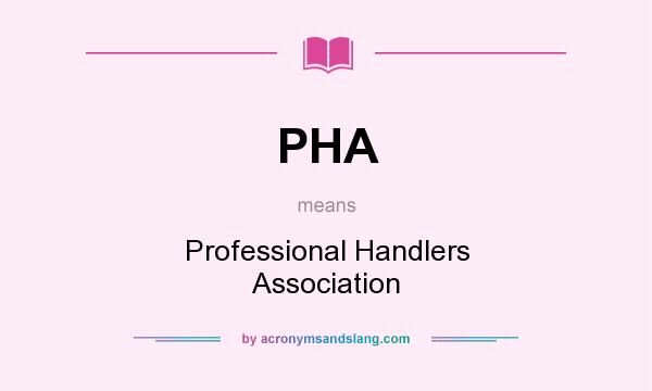 What does PHA mean? It stands for Professional Handlers Association