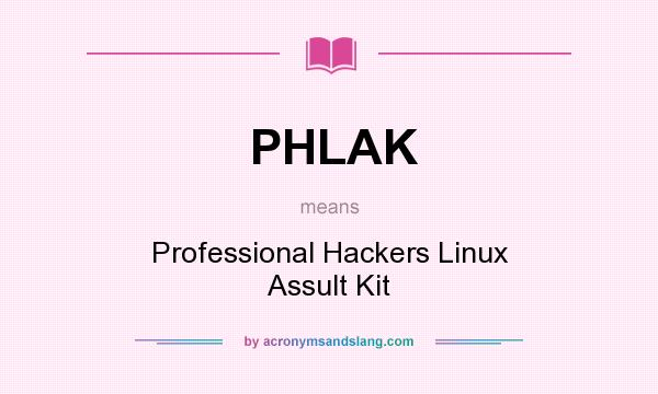 What does PHLAK mean? It stands for Professional Hackers Linux Assult Kit