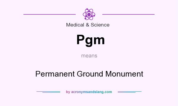 What does Pgm mean? It stands for Permanent Ground Monument