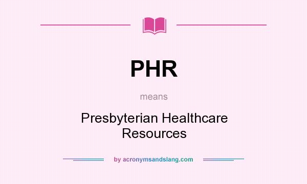What does PHR mean? It stands for Presbyterian Healthcare Resources