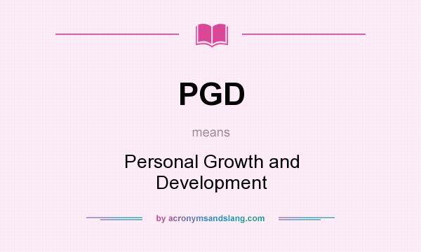 What does PGD mean? It stands for Personal Growth and Development