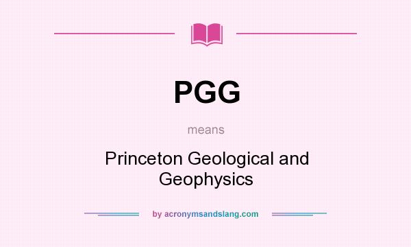 What does PGG mean? It stands for Princeton Geological and Geophysics