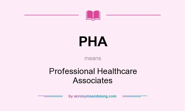 What does PHA mean? It stands for Professional Healthcare Associates