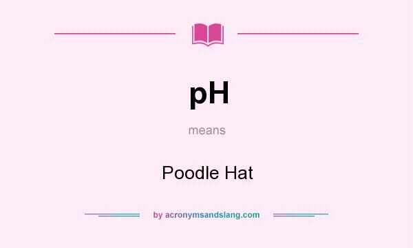 What does pH mean? It stands for Poodle Hat