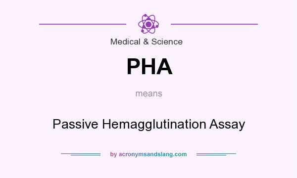 What does PHA mean? It stands for Passive Hemagglutination Assay