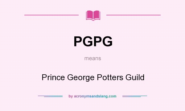 What does PGPG mean? It stands for Prince George Potters Guild
