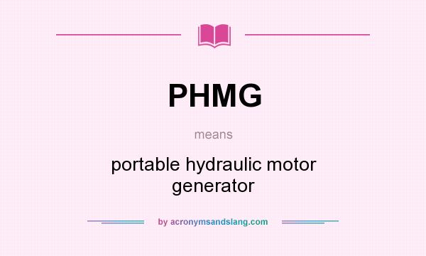 What does PHMG mean? It stands for portable hydraulic motor generator