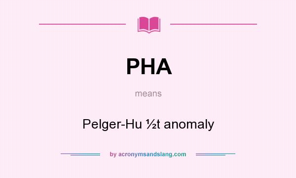What does PHA mean? It stands for Pelger-Hu ½t anomaly