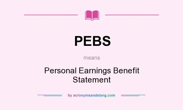 What does PEBS mean? It stands for Personal Earnings Benefit Statement
