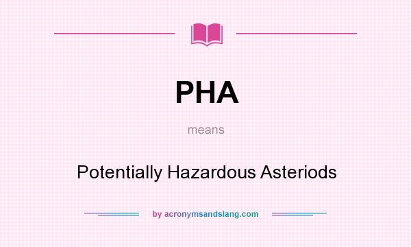 What does PHA mean? It stands for Potentially Hazardous Asteriods
