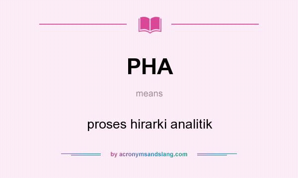 What does PHA mean? It stands for proses hirarki analitik