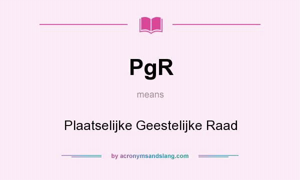 What does PgR mean? It stands for Plaatselijke Geestelijke Raad