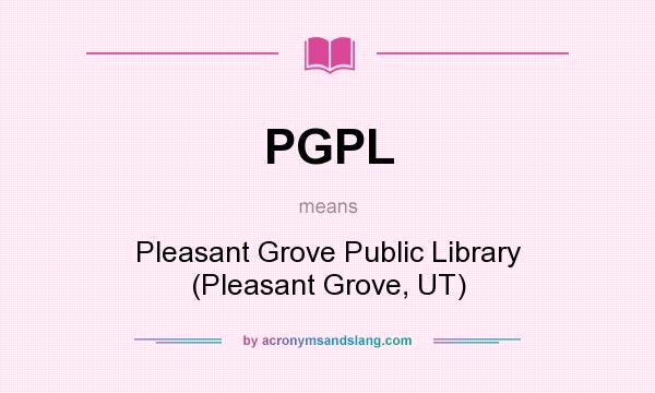 What does PGPL mean? It stands for Pleasant Grove Public Library (Pleasant Grove, UT)