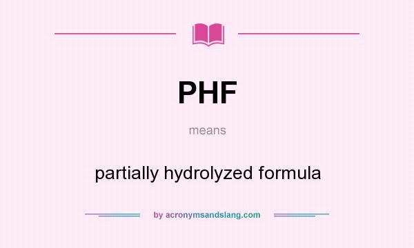 What does PHF mean? It stands for partially hydrolyzed formula