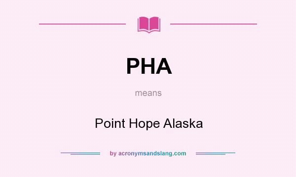 What does PHA mean? It stands for Point Hope Alaska