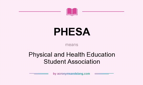 What does PHESA mean? It stands for Physical and Health Education Student Association