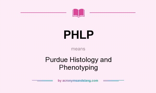 What does PHLP mean? It stands for Purdue Histology and Phenotyping