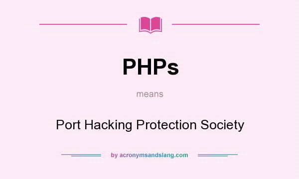 What does PHPs mean? It stands for Port Hacking Protection Society