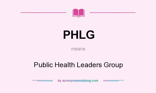 What does PHLG mean? It stands for Public Health Leaders Group
