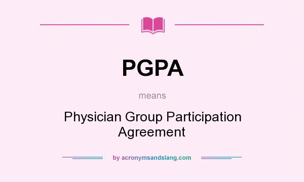 What does PGPA mean? It stands for Physician Group Participation Agreement