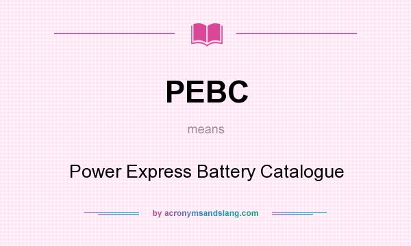 What does PEBC mean? It stands for Power Express Battery Catalogue