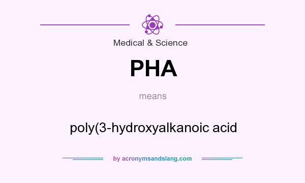 What does PHA mean? It stands for poly(3-hydroxyalkanoic acid