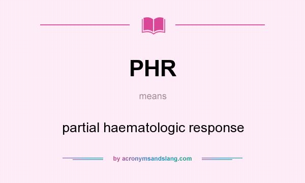 What does PHR mean? It stands for partial haematologic response