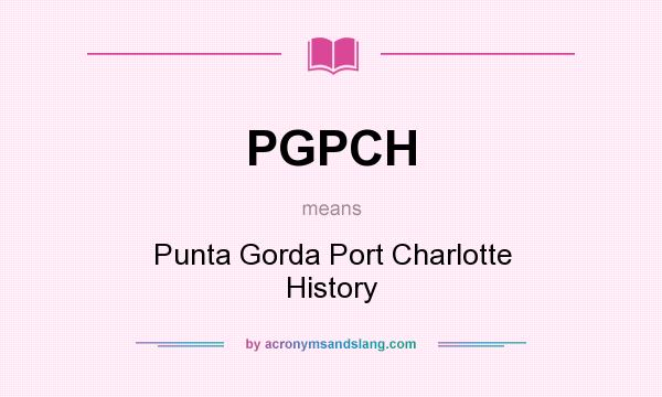 What does PGPCH mean? It stands for Punta Gorda Port Charlotte History