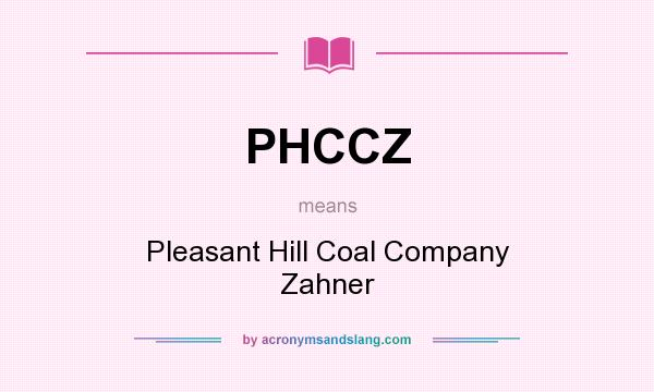 What does PHCCZ mean? It stands for Pleasant Hill Coal Company Zahner