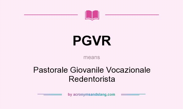 What does PGVR mean? It stands for Pastorale Giovanile Vocazionale Redentorista