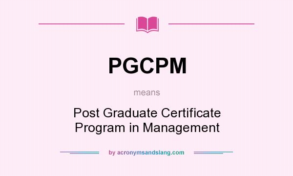 What does PGCPM mean? It stands for Post Graduate Certificate Program in Management
