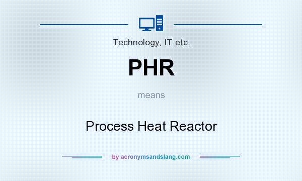 What does PHR mean? It stands for Process Heat Reactor