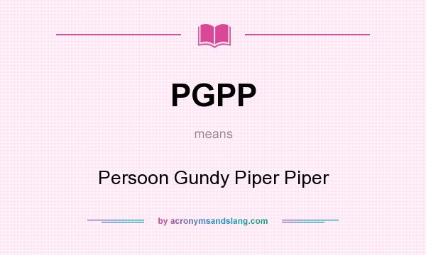 What does PGPP mean? It stands for Persoon Gundy Piper Piper
