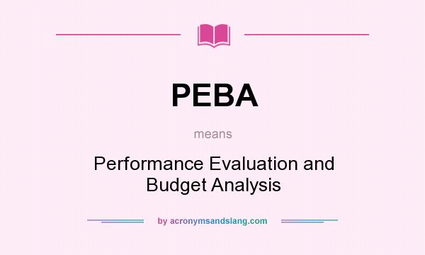 What does PEBA mean? It stands for Performance Evaluation and Budget Analysis