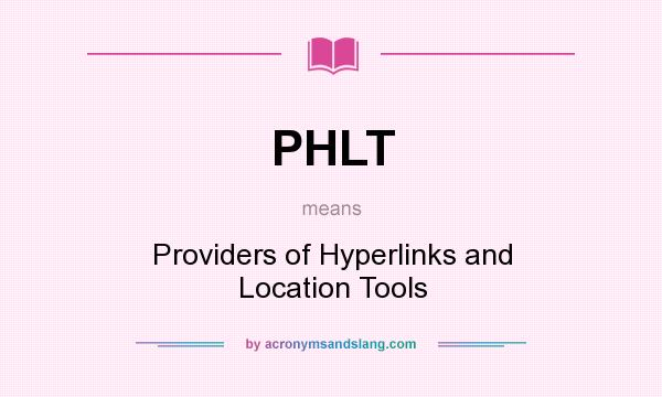 What does PHLT mean? It stands for Providers of Hyperlinks and Location Tools