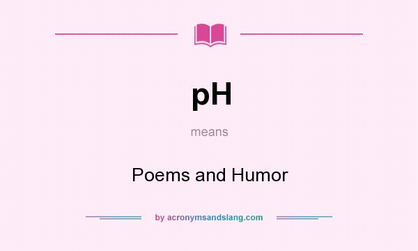 What does pH mean? It stands for Poems and Humor