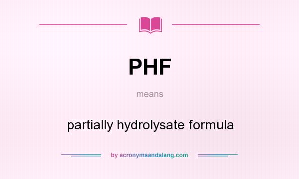 What does PHF mean? It stands for partially hydrolysate formula