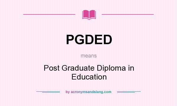 What does PGDED mean? It stands for Post Graduate Diploma in Education