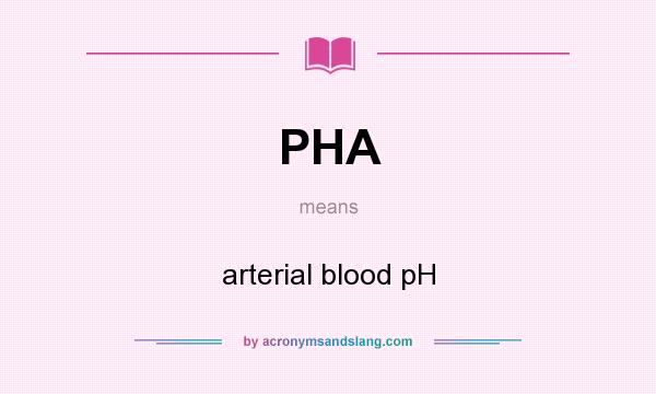 What does PHA mean? It stands for arterial blood pH