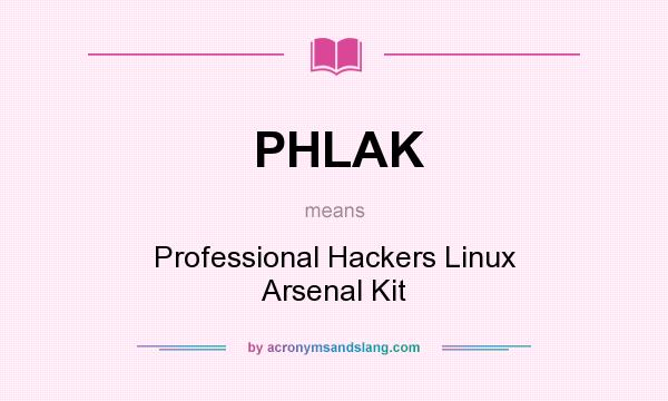 What does PHLAK mean? It stands for Professional Hackers Linux Arsenal Kit