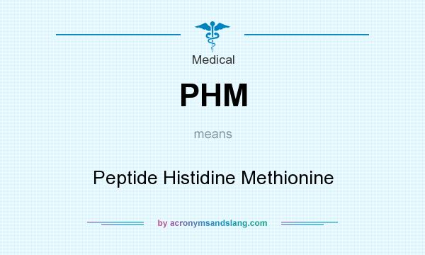 What does PHM mean? It stands for Peptide Histidine Methionine