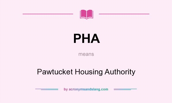 What does PHA mean? It stands for Pawtucket Housing Authority