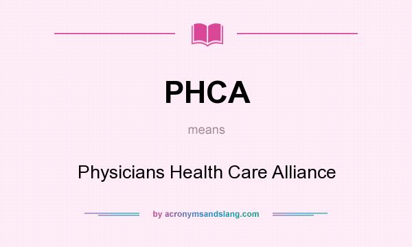 What does PHCA mean? It stands for Physicians Health Care Alliance