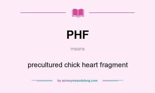What does PHF mean? It stands for precultured chick heart fragment