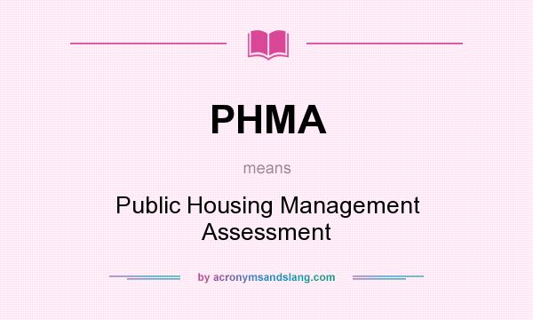 What does PHMA mean? It stands for Public Housing Management Assessment